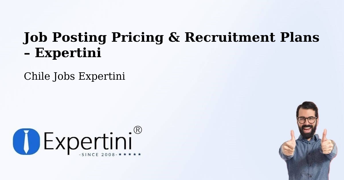 Job Posting Pricing & Recruitment Plans – Chonchi - Chonchi, Chile Jobs Expertini